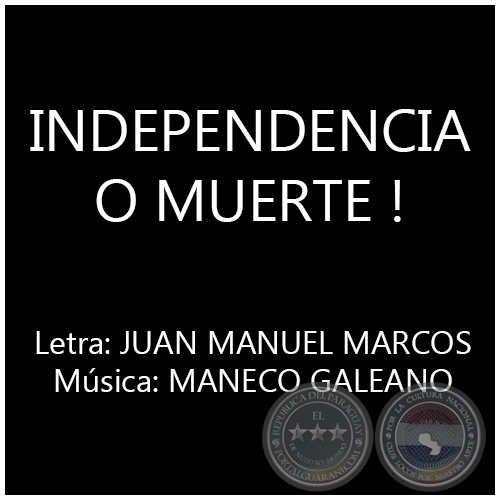 INDEPENDENCIA O MUERTE ! - Música: MANECO GALEANO